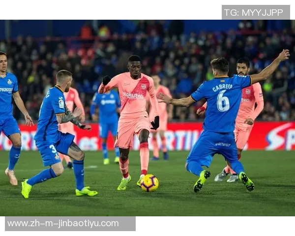 巴萨罗那迎战赫塔菲全力争胜力争积分榜前列